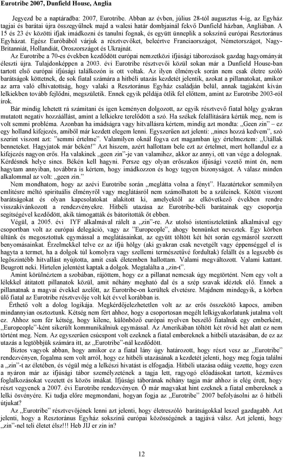 A 15 és 23 év közötti ifjak imádkozni és tanulni fognak, és együtt ünneplik a sokszín európai Resztoránus Egyházat.