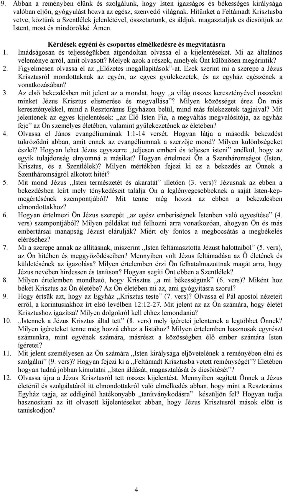 Kérdések egyéni és csoportos elmélkedésre és megvitatásra 1. Imádságosan és teljességükben átgondoltan olvassa el a kijelentéseket. Mi az általános véleménye arról, amit olvasott?