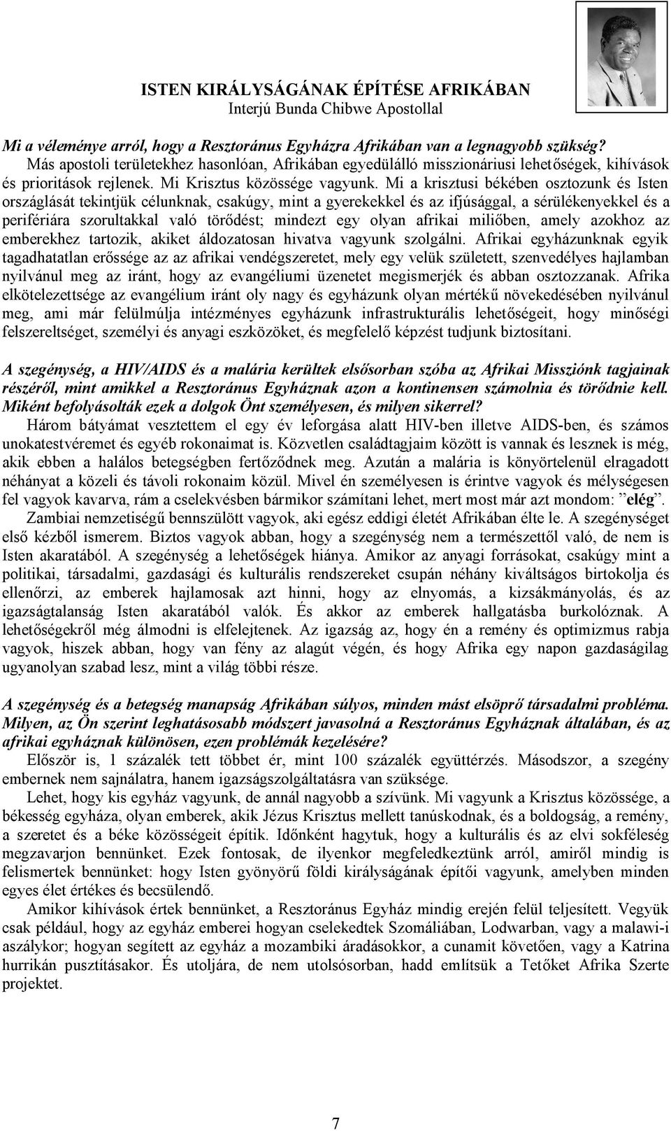 Mi a krisztusi békében osztozunk és Isten országlását tekintjük célunknak, csakúgy, mint a gyerekekkel és az ifjúsággal, a sérülékenyekkel és a perifériára szorultakkal való tör dést; mindezt egy