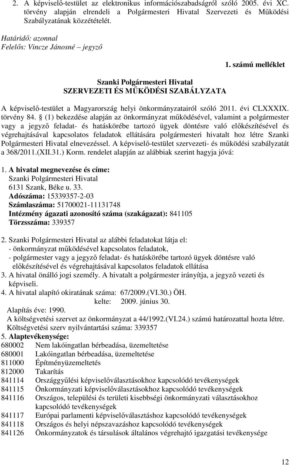 számú melléklet A képviselı-testület a Magyarország helyi önkormányzatairól szóló 2011. évi CLXXXIX. törvény 84.