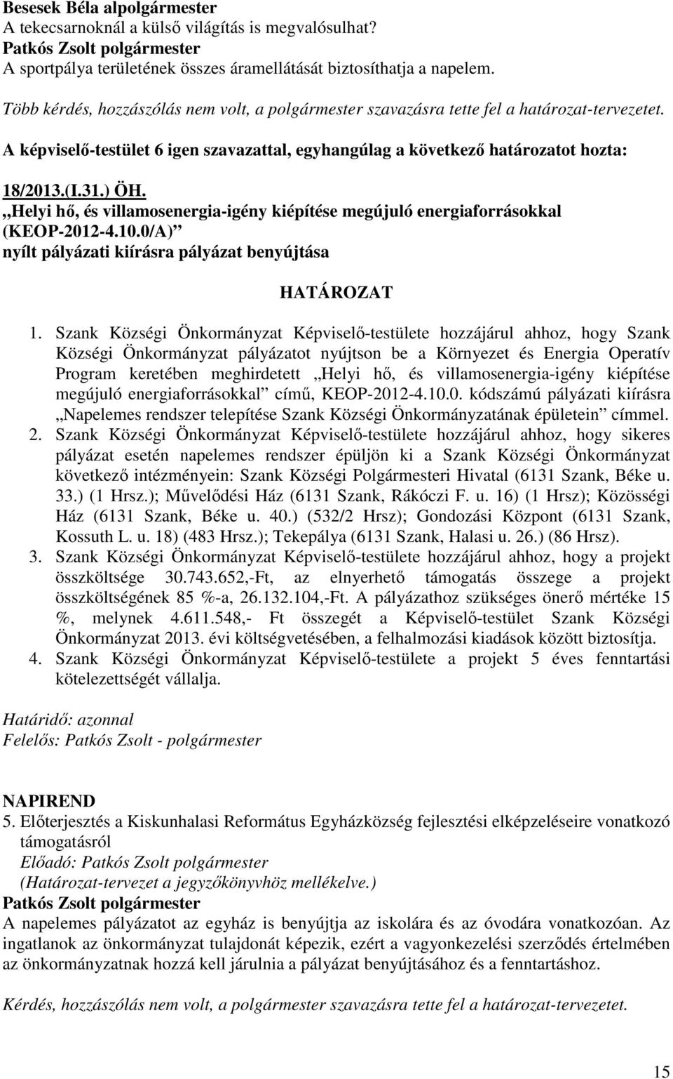 Helyi hı, és villamosenergia-igény kiépítése megújuló energiaforrásokkal (KEOP-2012-4.10.0/A) nyílt pályázati kiírásra pályázat benyújtása 1.