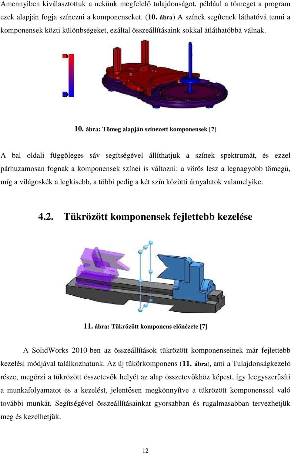 ábra: Tömeg alapján színezett komponensek [7] A bal oldali függőleges sáv segítségével állíthatjuk a színek spektrumát, és ezzel párhuzamosan fognak a komponensek színei is változni: a vörös lesz a