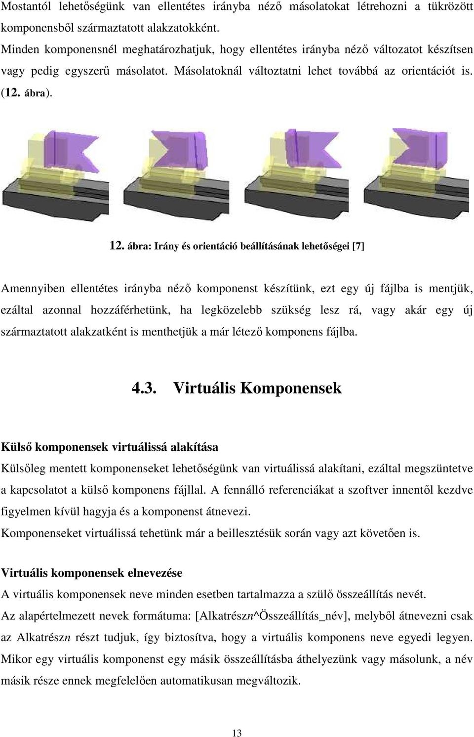 ábra: Irány és orientáció beállításának lehetőségei [7] Amennyiben ellentétes irányba néző komponenst készítünk, ezt egy új fájlba is mentjük, ezáltal azonnal hozzáférhetünk, ha legközelebb szükség