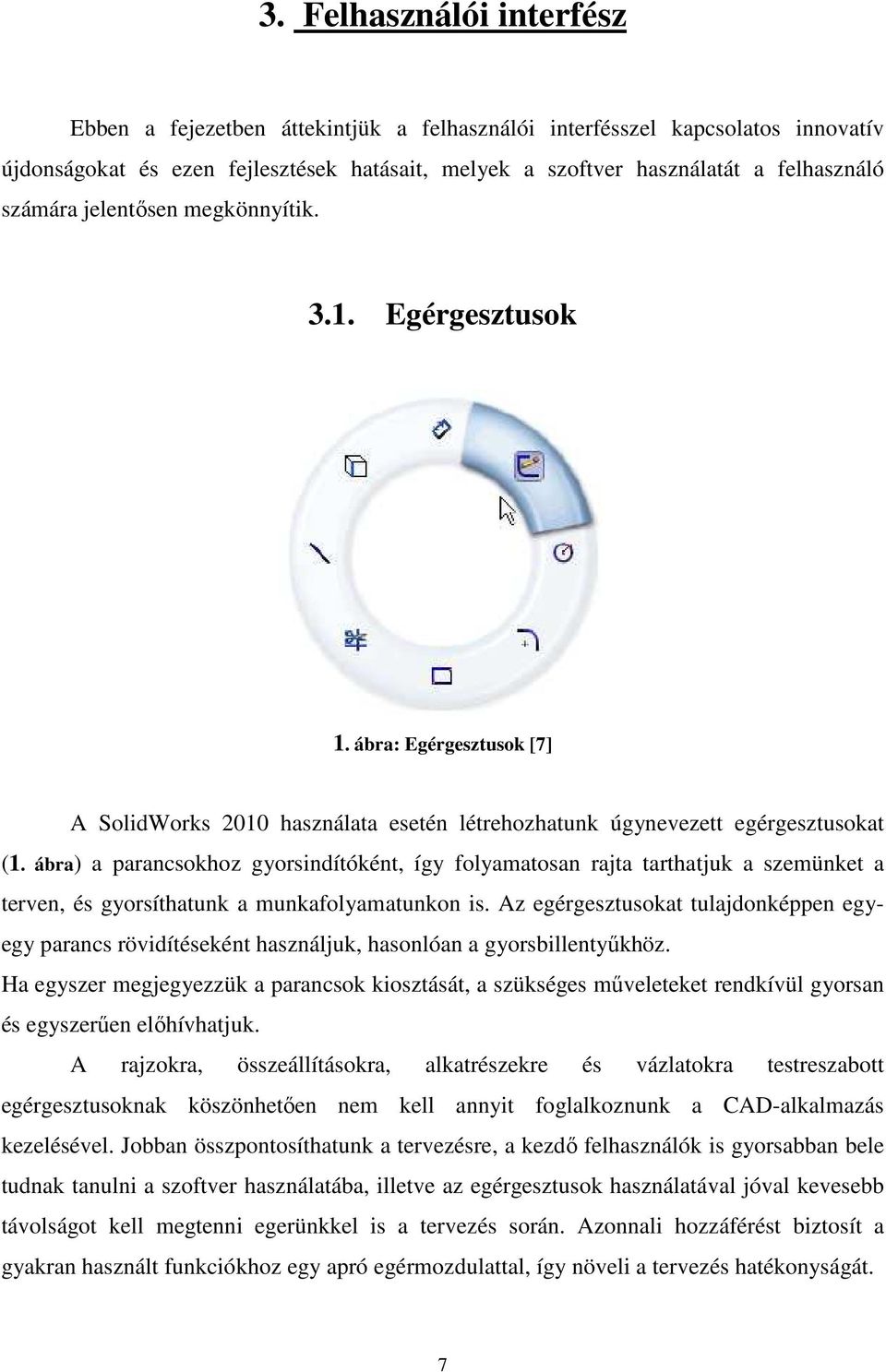 ábra) a parancsokhoz gyorsindítóként, így folyamatosan rajta tarthatjuk a szemünket a terven, és gyorsíthatunk a munkafolyamatunkon is.