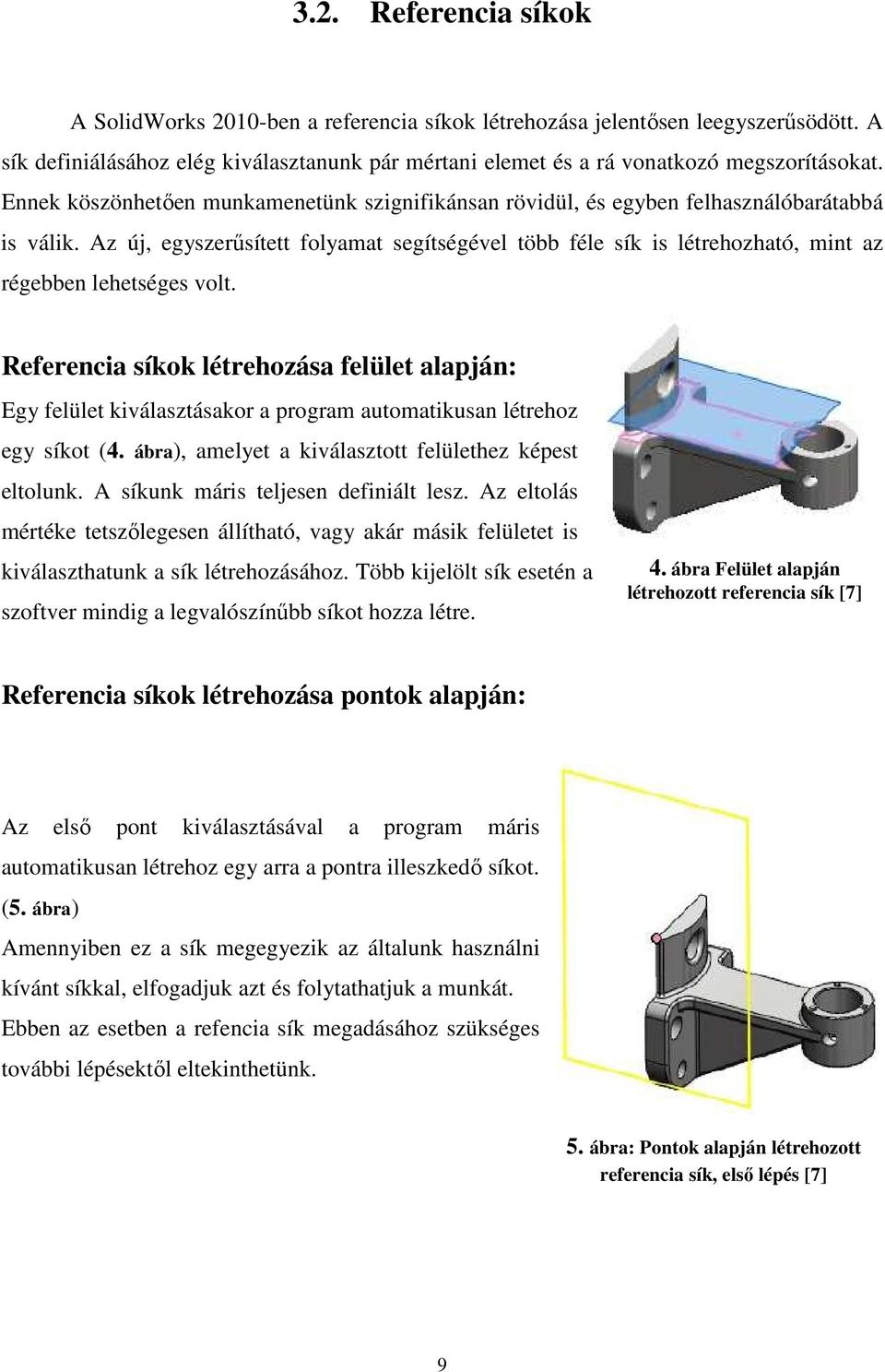 Az új, egyszerűsített folyamat segítségével több féle sík is létrehozható, mint az régebben lehetséges volt.