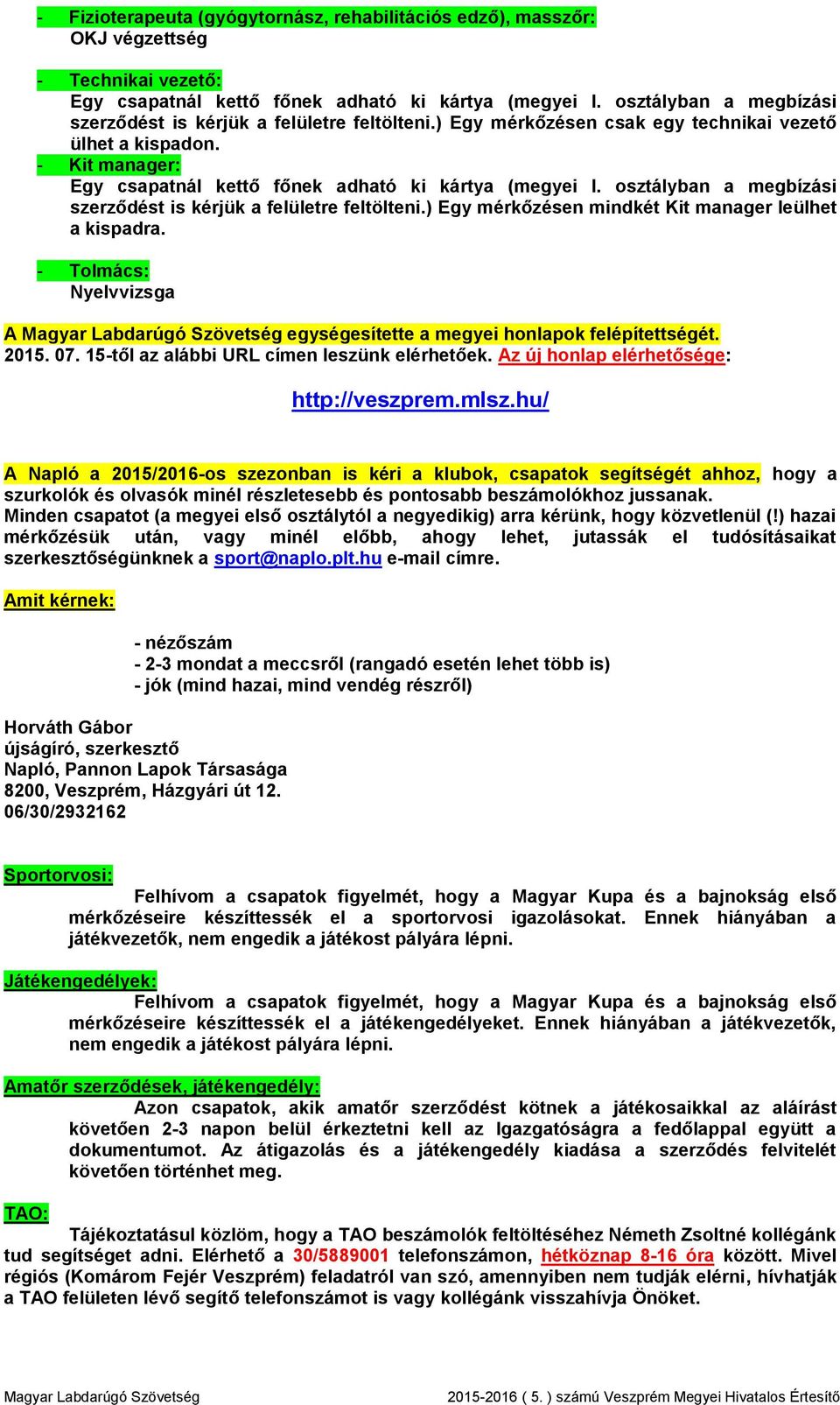 osztályban a megbízási szerződést is kérjük a felületre feltölteni.) Egy mérkőzésen mindkét Kit manager leülhet a kispadra. - Tolmács: Nyelvvizsga A egységesítette a megyei honlapok felépítettségét.