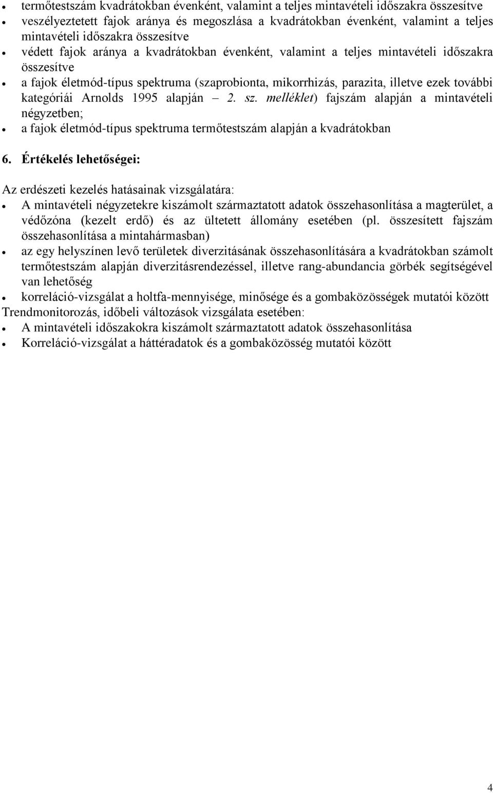 kategóriái Arnolds 1995 alapján 2. sz. melléklet) fajszám alapján a mintavételi négyzetben; a fajok életmód-típus spektruma termõtestszám alapján a kvadrátokban 6.