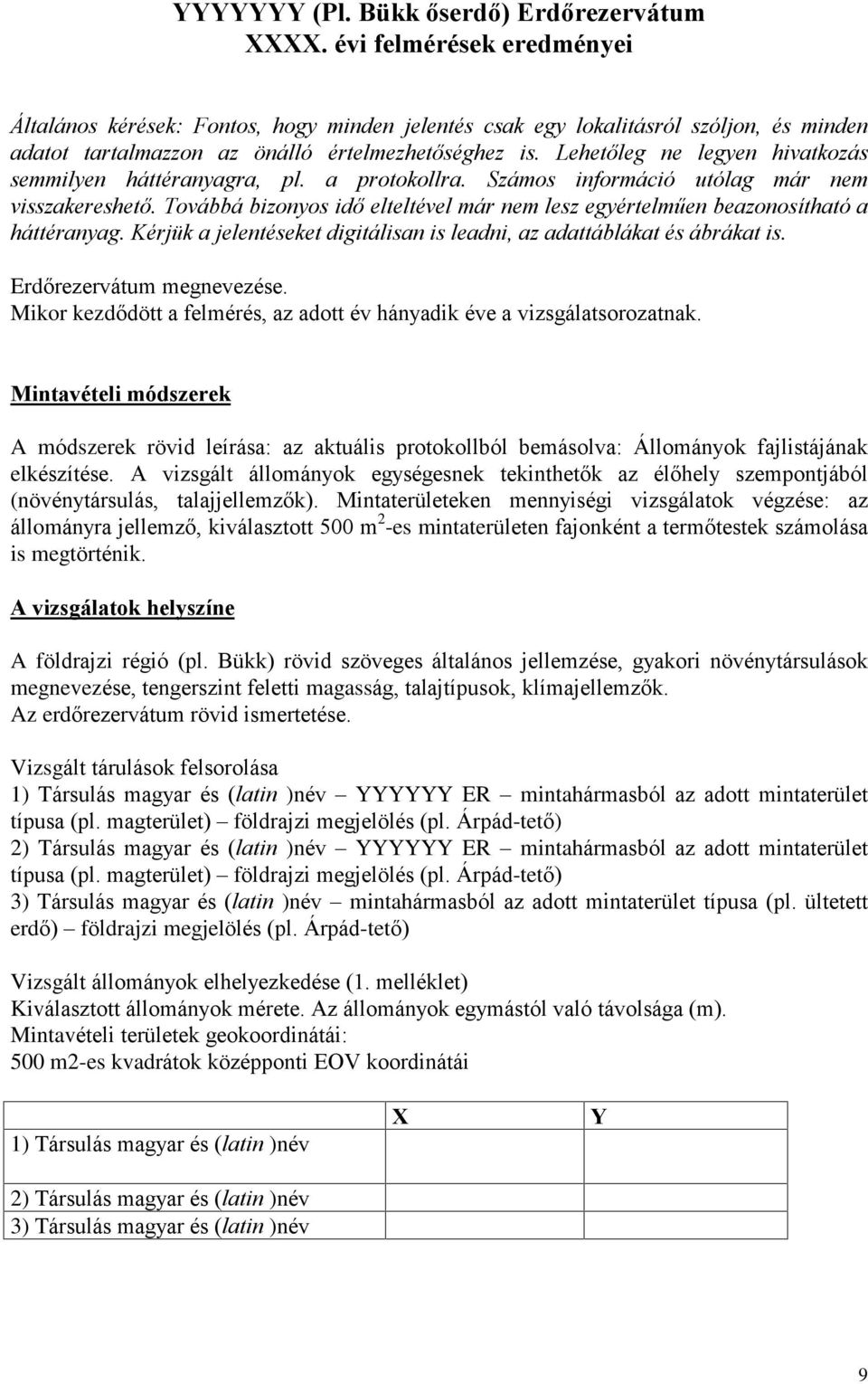 Lehetõleg ne legyen hivatkozás semmilyen háttéranyagra, pl. a protokollra. Számos információ utólag már nem visszakereshetõ.