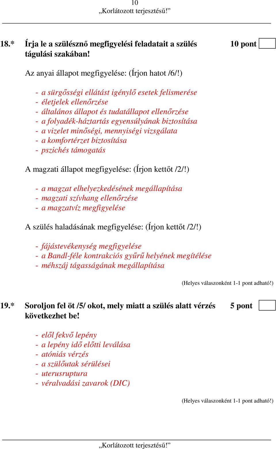 mennyiségi vizsgálata - a komfortérzet biztosítása - pszichés támogatás A magzati állapot megfigyelése: (Írjon kettőt /2/!