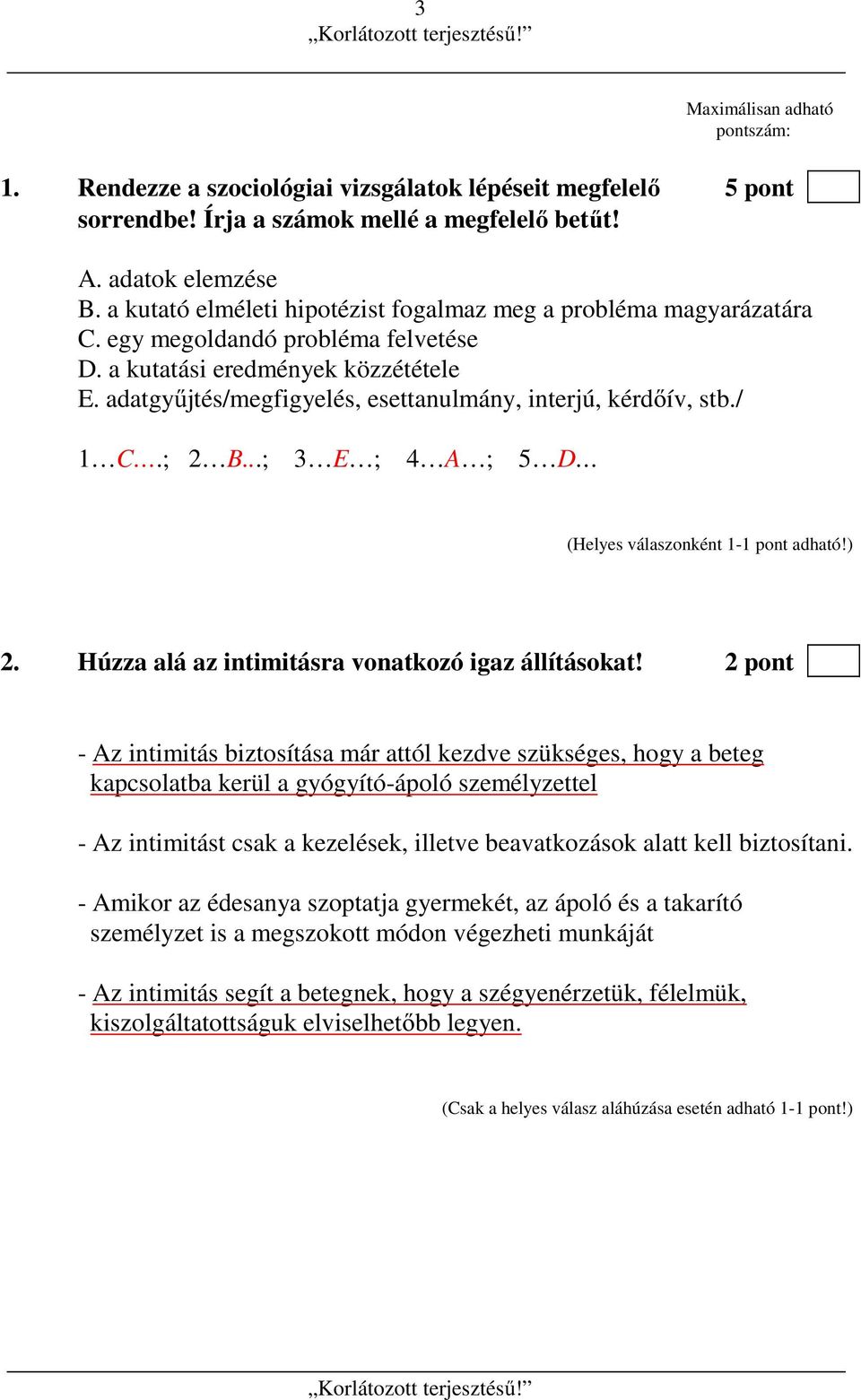 adatgyűjtés/megfigyelés, esettanulmány, interjú, kérdőív, stb./ 1 C.; 2 B...; 3 E ; 4 A ; 5 D 2. Húzza alá az intimitásra vonatkozó igaz állításokat!