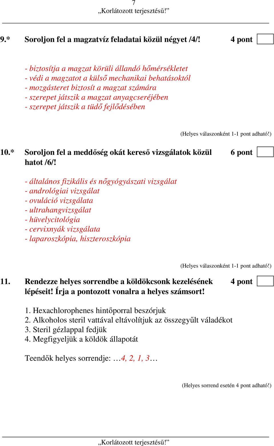 szerepet játszik a tüdő fejlődésében 10.* Soroljon fel a meddőség okát kereső vizsgálatok közül 6 pont hatot /6/!