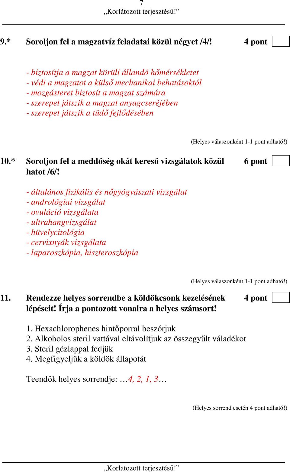 szerepet játszik a tüdő fejlődésében 10.* Soroljon fel a meddőség okát kereső vizsgálatok közül 6 pont hatot /6/!