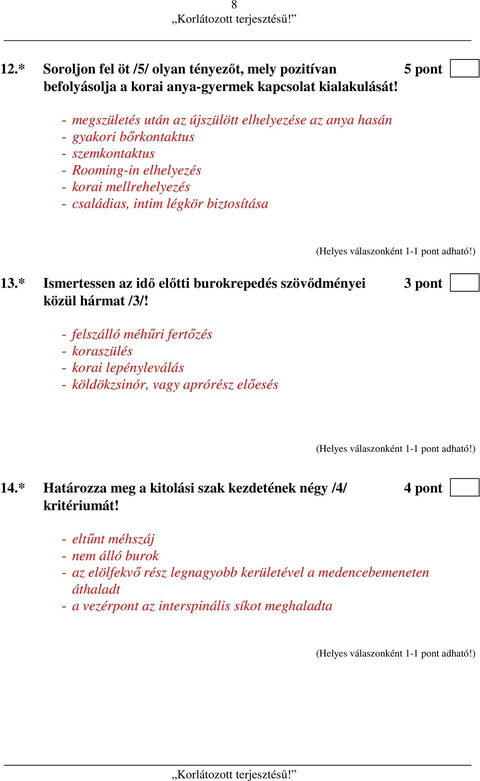 biztosítása 13.* Ismertessen az idő előtti burokrepedés szövődményei 3 pont közül hármat /3/!