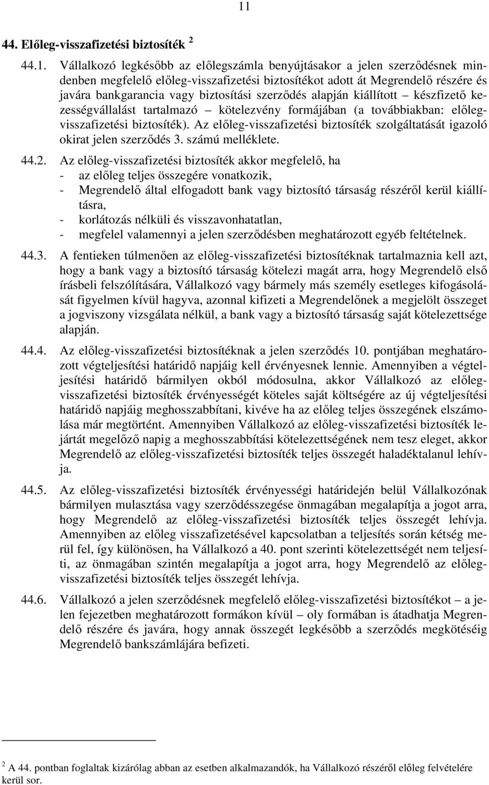 Az előleg-visszafizetési biztosíték szolgáltatását igazoló okirat jelen szerződés 3. számú melléklete. 44.2.