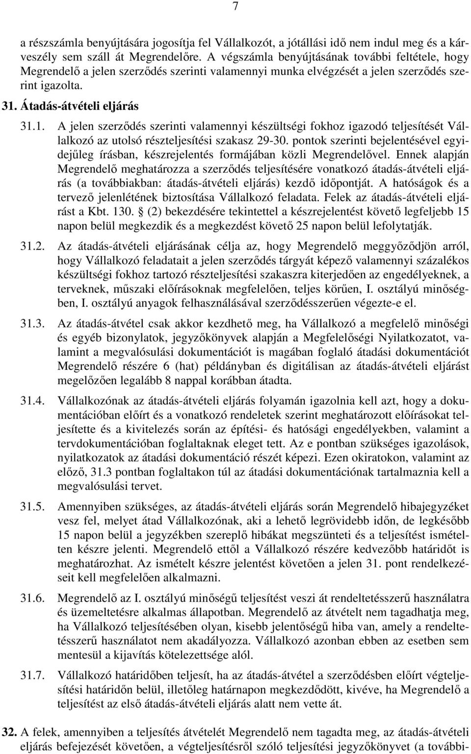 Átadás-átvételi eljárás 31.1. A jelen szerződés szerinti valamennyi készültségi fokhoz igazodó teljesítését Vállalkozó az utolsó részteljesítési szakasz 29-30.