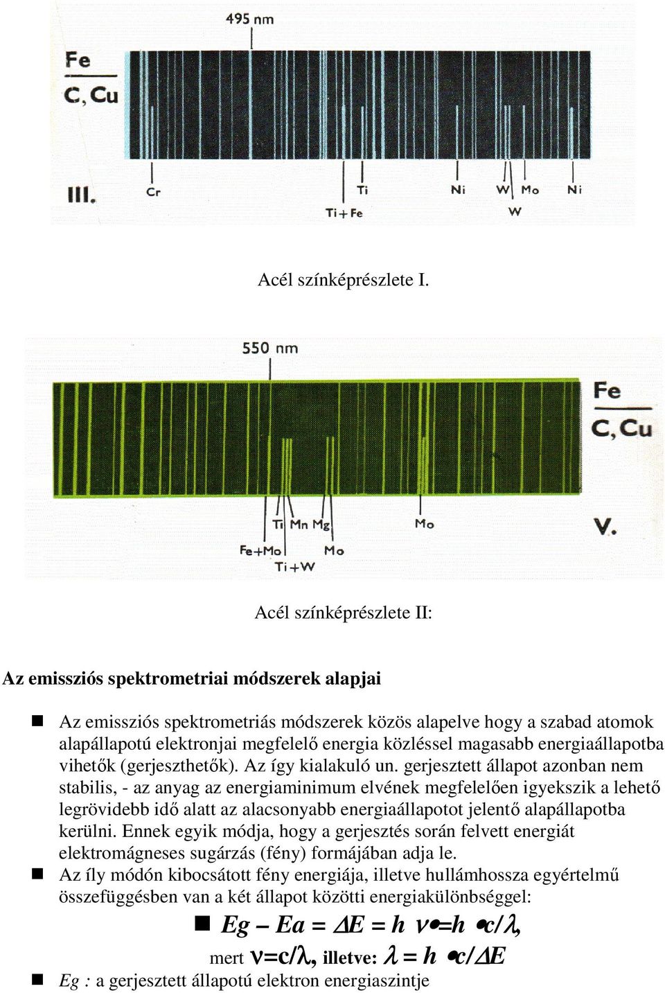 magasabb energiaállapotba vihetık (gerjeszthetık). Az így kialakuló un.