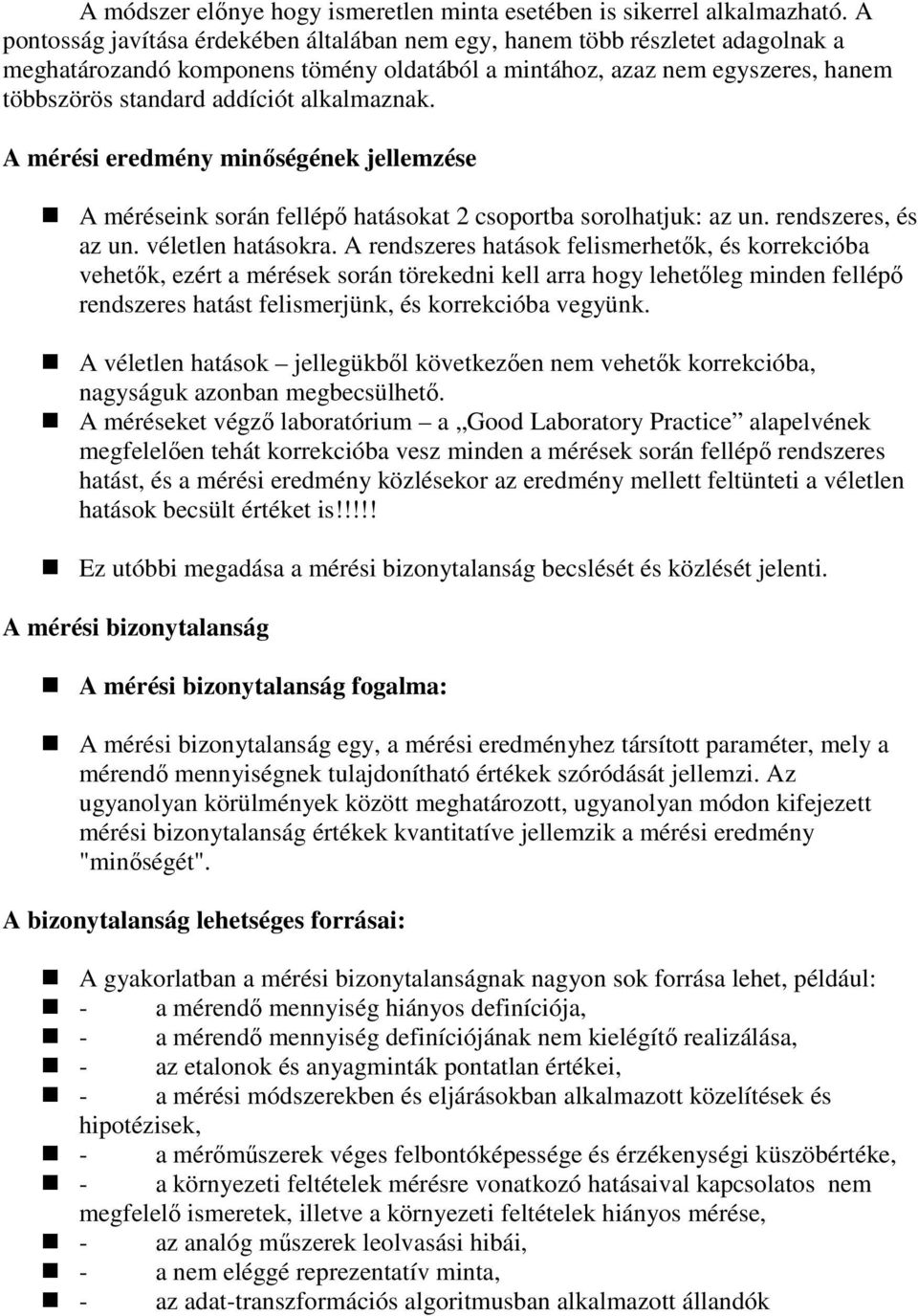 alkalmaznak. A mérési eredmény minıségének jellemzése A méréseink során fellépı hatásokat 2 csoportba sorolhatjuk: az un. rendszeres, és az un. véletlen hatásokra.