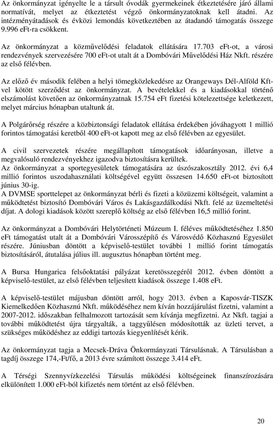 703 eft-ot, a városi rendezvények szervezésére 700 eft-ot utalt át a Dombóvári Művelődési Ház Nkft. részére az első félévben.