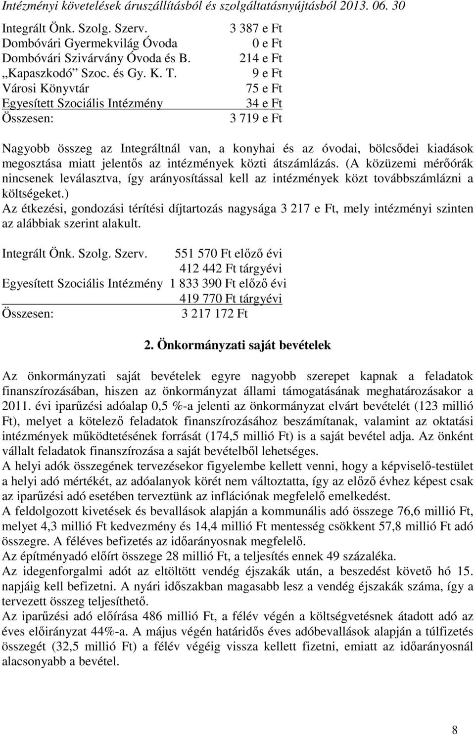 megosztása miatt jelentős az intézmények közti átszámlázás. (A közüzemi mérőórák nincsenek leválasztva, így arányosítással kell az intézmények közt továbbszámlázni a költségeket.