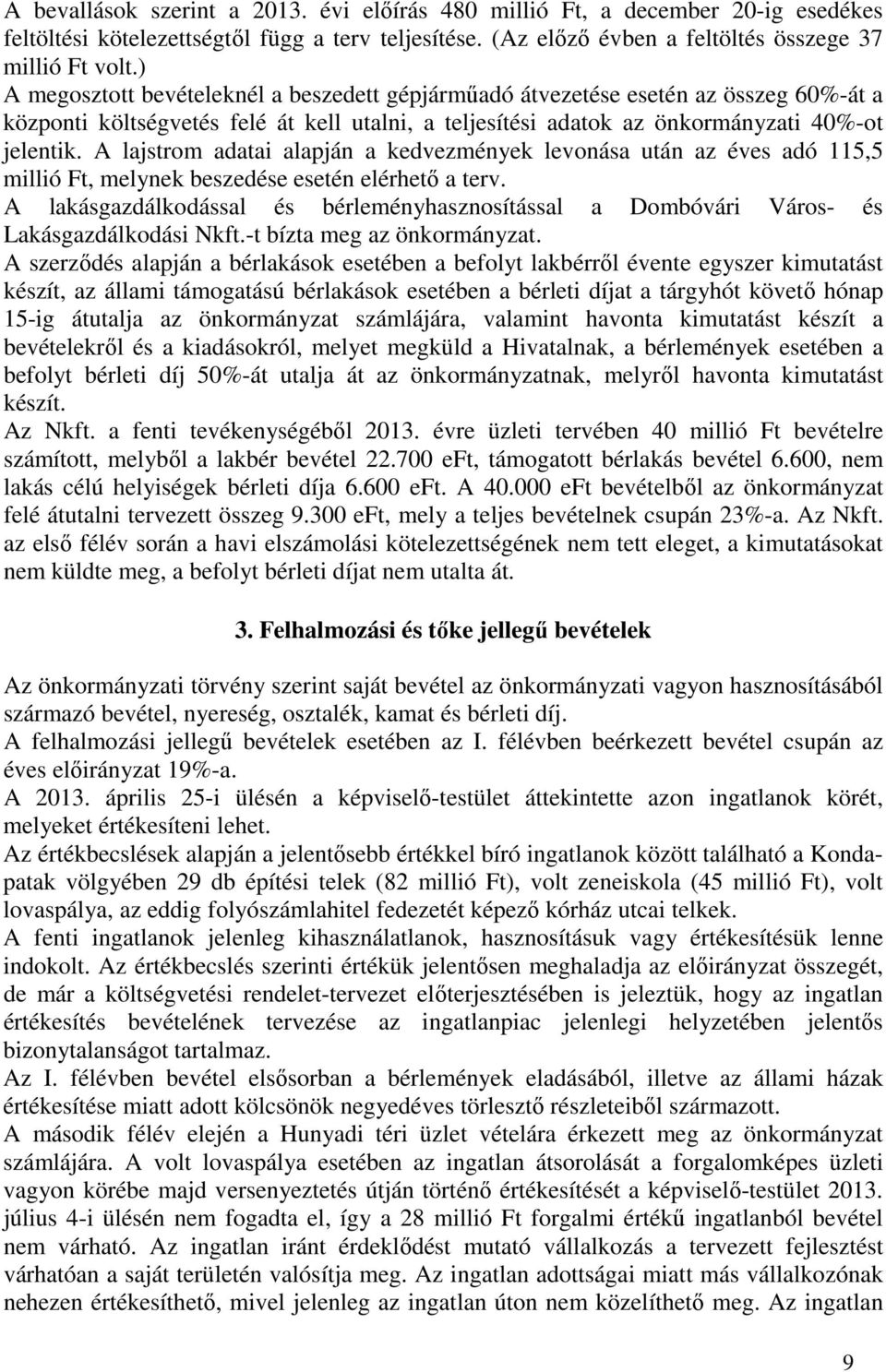 A lajstrom adatai alapján a kedvezmények levonása után az éves adó 115,5 millió Ft, melynek beszedése esetén elérhető a terv.