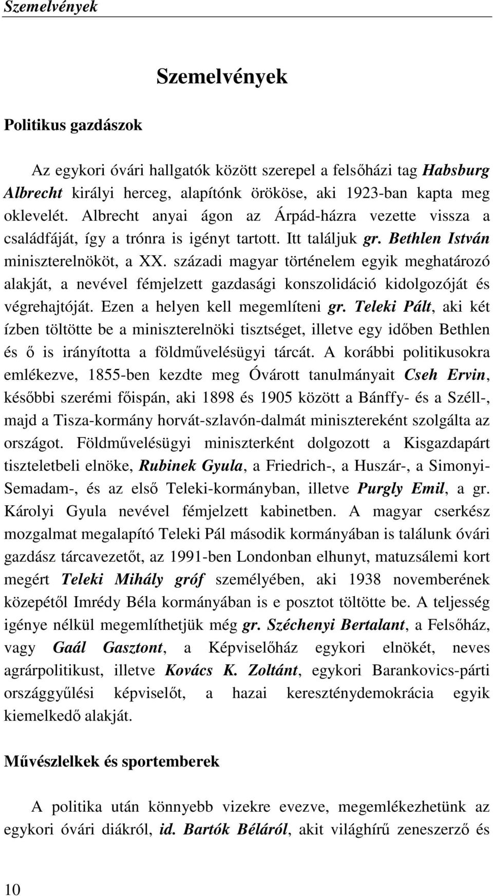 századi magyar történelem egyik meghatározó alakját, a nevével fémjelzett gazdasági konszolidáció kidolgozóját és végrehajtóját. Ezen a helyen kell megemlíteni gr.