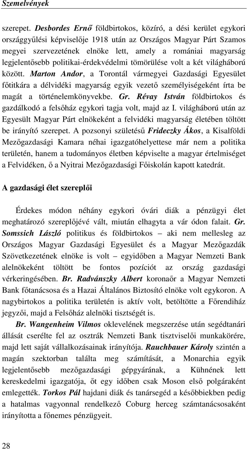 legjelentısebb politikai-érdekvédelmi tömörülése volt a két világháború között.