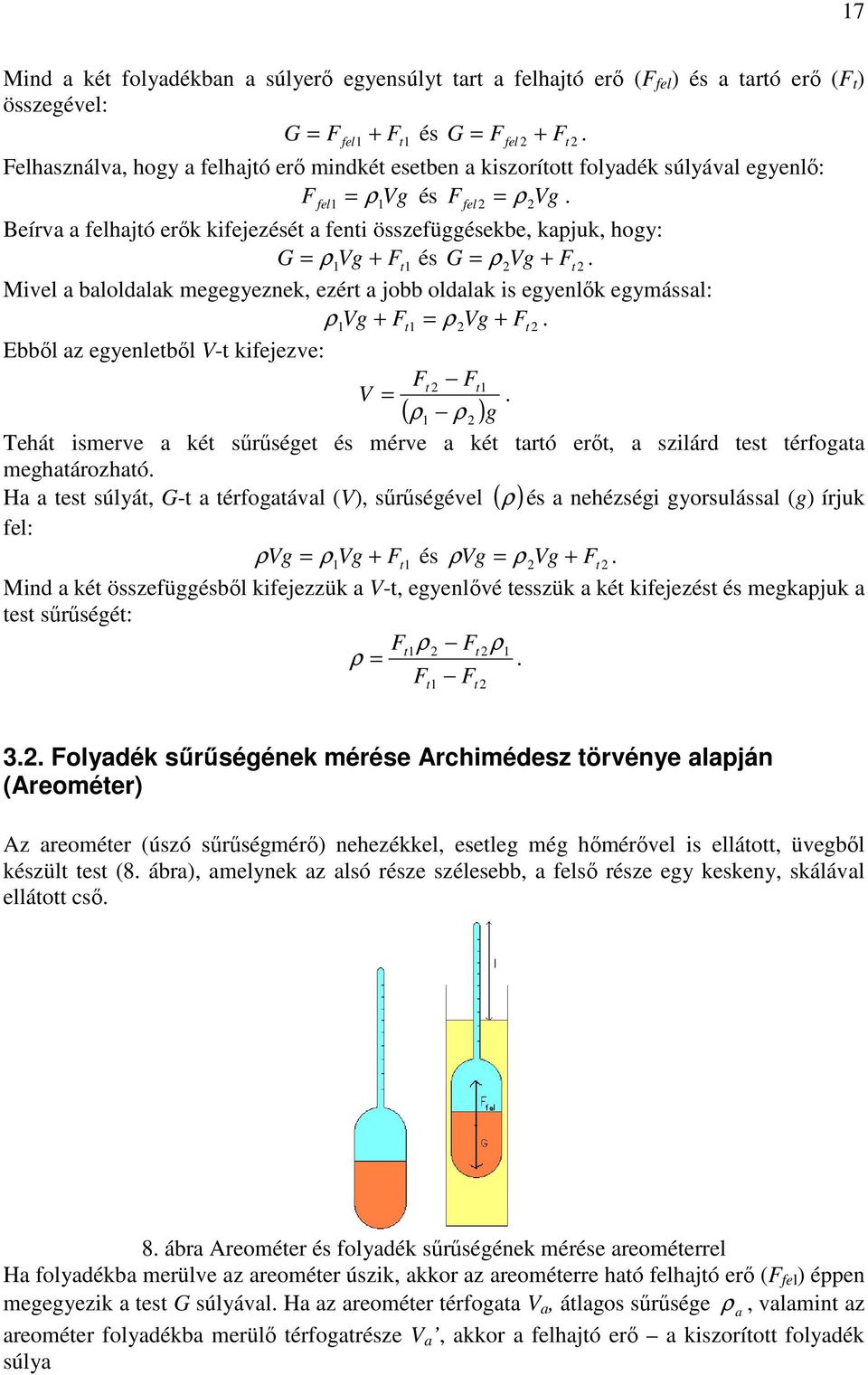 ρ F fel ρ Beírva a felhajtó erık kfejezését a fet összefüggésekbe, kapjuk, hogy: G ρ Vg + Ft és G ρ Vg + Ft.