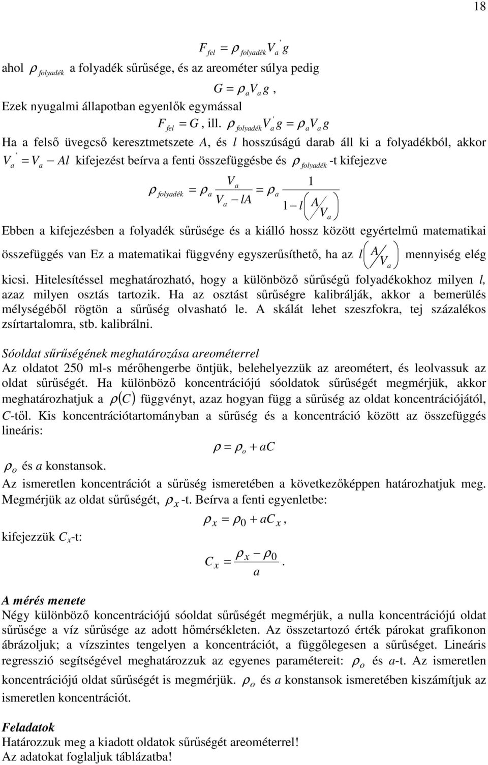 ρ a Va la l A Va Ebbe a kfejezésbe a folyadék sőrősége és a kálló hossz között egyértelmő matematka összefüggés va Ez a matematka függvéy egyszerősíthetı, ha az l A meység elég V a kcs.