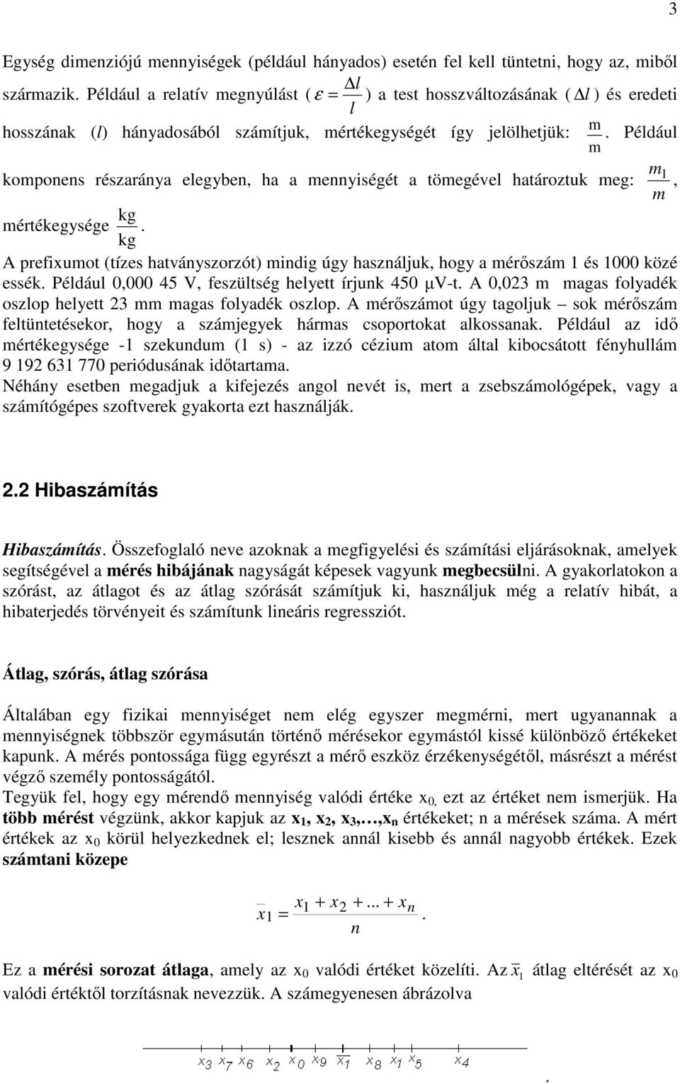 Például m kompoes részaráya elegybe, ha a meységét a tömegével határoztuk meg: m, m kg mértékegysége. kg A prefumot (tízes hatváyszorzót) mdg úgy haszáljuk, hogy a mérıszám és 000 közé essék.