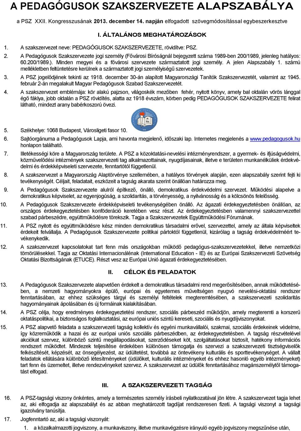 Minden megyei és a fővárosi szervezete származtatott jogi személy. A jelen Alapszabály 1. számú mellékletben feltüntetésre kerülnek a származtatott jogi személyiségű szervezetek. 3.