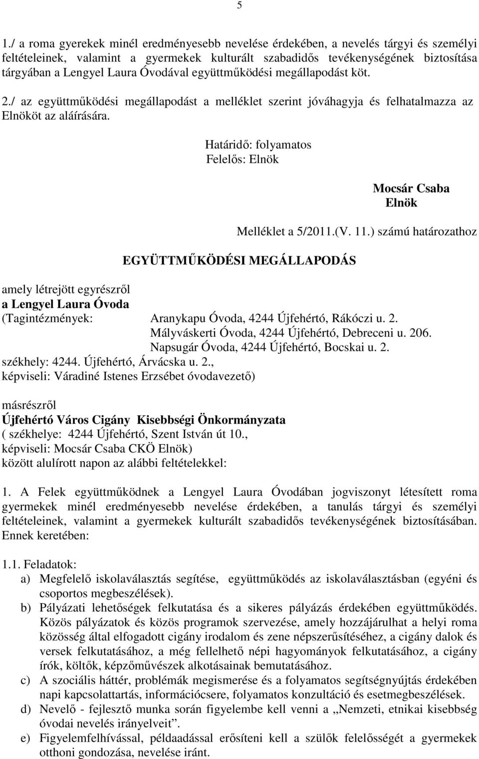 Határidő: folyamatos Felelős: Elnök Elnök Melléklet a 5/2011.(V. 11.