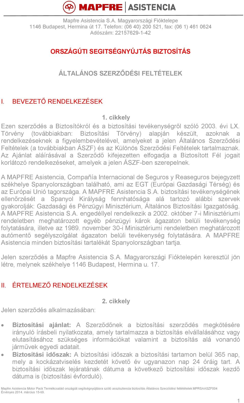 cikkely Ezen szerződés a Biztosítókról és a biztosítási tevékenységről szóló 2003. évi LX.