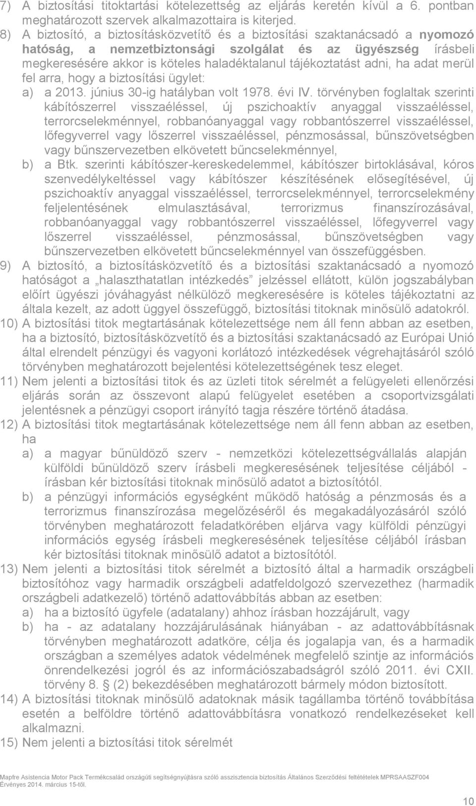 tájékoztatást adni, ha adat merül fel arra, hogy a biztosítási ügylet: a) a 2013. június 30-ig hatályban volt 1978. évi IV.
