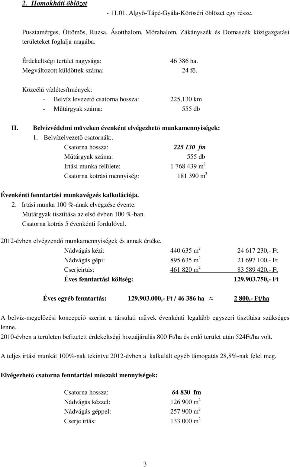 Belvízvédelmi műveken évenként elvégezhető munkamennyiségek: 1. Belvízelvezető csatornák:.