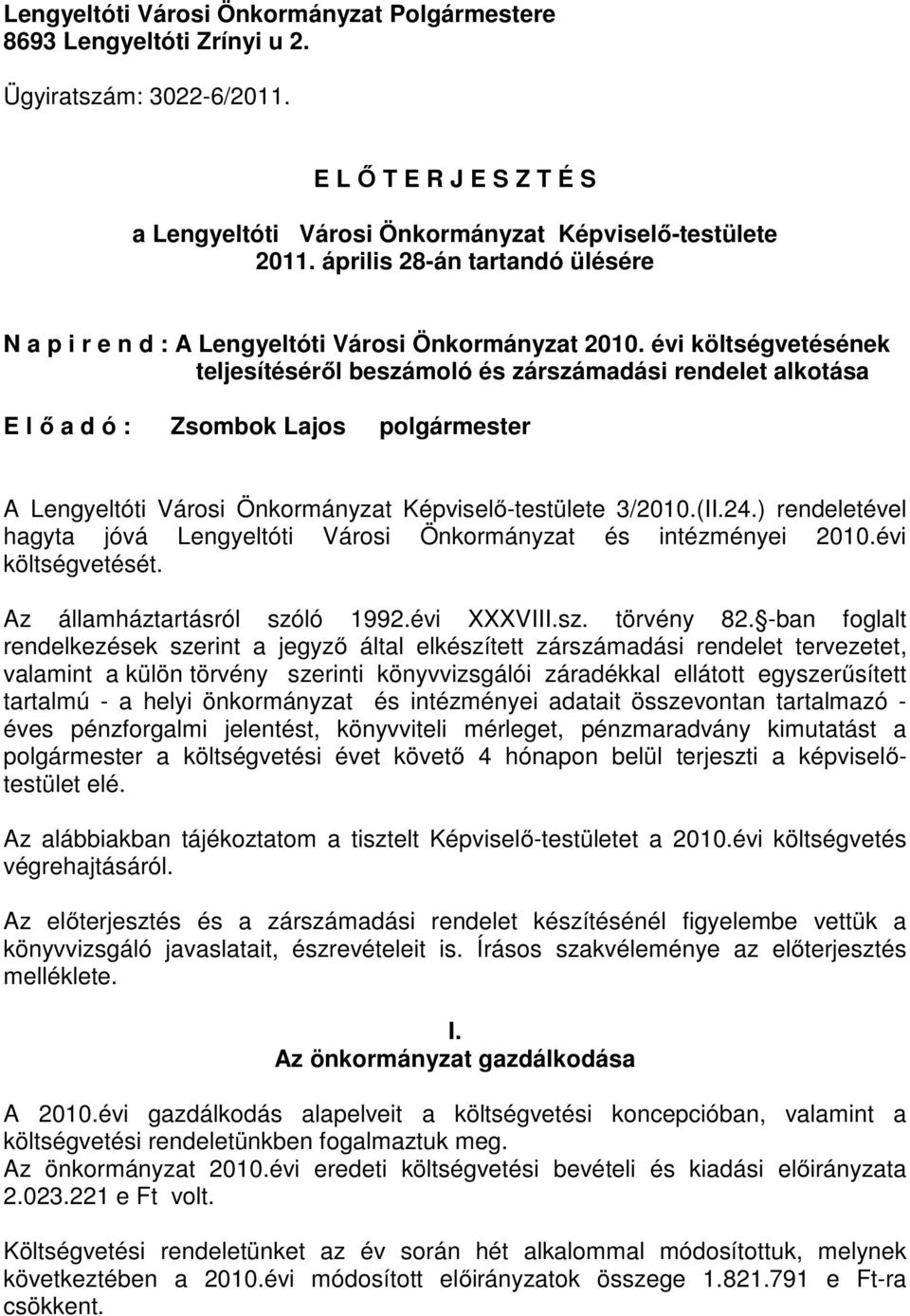 évi költségvetésének teljesítéséről beszámoló és zárszámadási rendelet alkotása E l ő a d ó : Zsombok Lajos polgármester A Lengyeltóti Városi Önkormányzat Képviselő-testülete 3/2010.(II.24.
