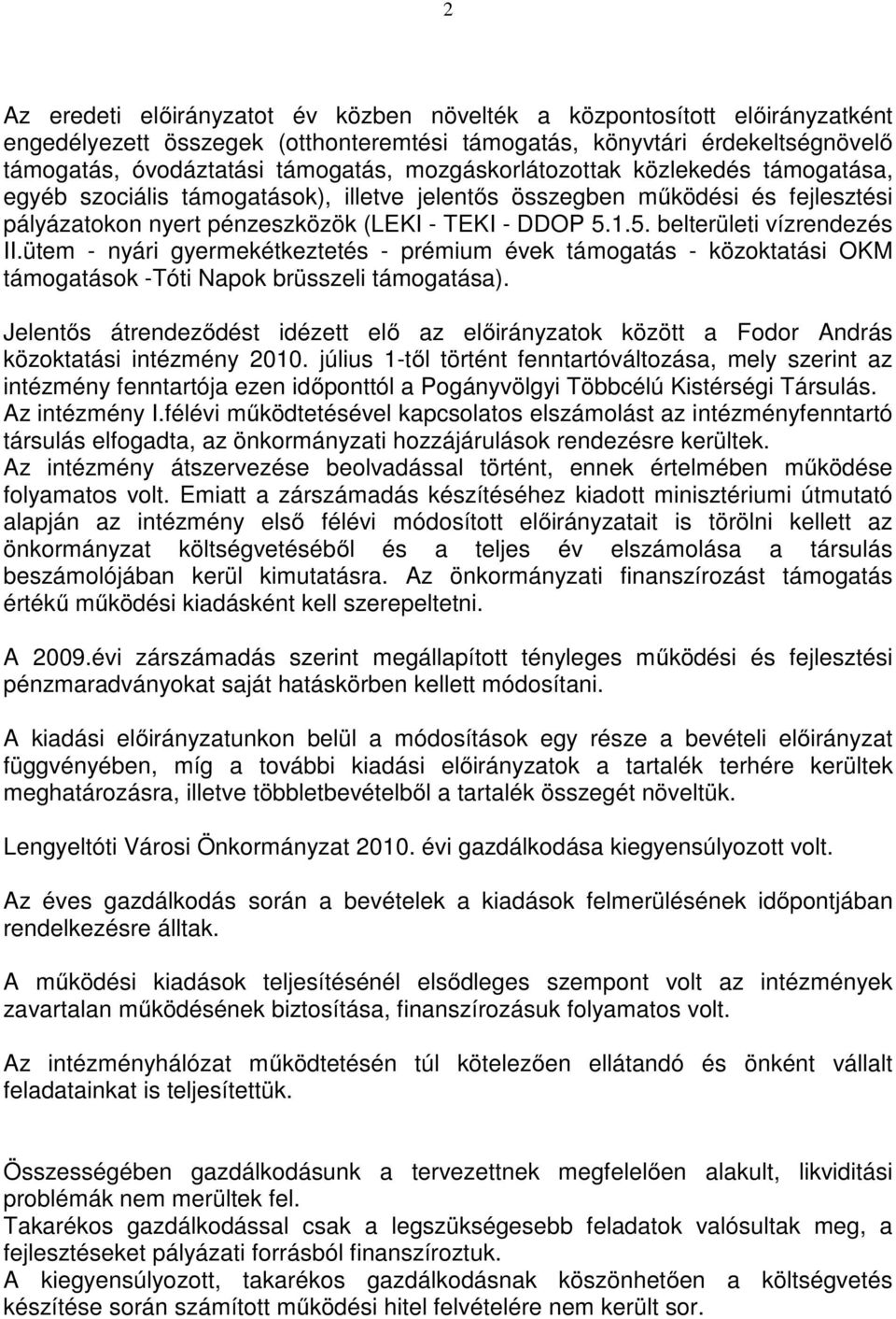 1.5. belterületi vízrendezés II.ütem - nyári gyermekétkeztetés - prémium évek támogatás - közoktatási OKM támogatások -Tóti Napok brüsszeli támogatása).