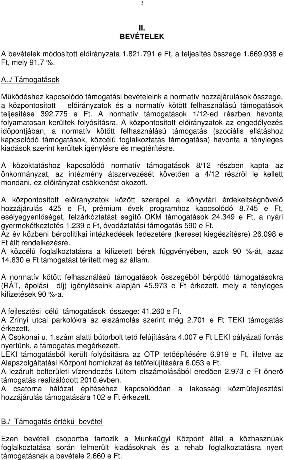 ./ Támogatások Működéshez kapcsolódó támogatási bevételeink a normatív hozzájárulások összege, a központosított előirányzatok és a normatív kötött felhasználású támogatások teljesítése 392.775 e Ft.