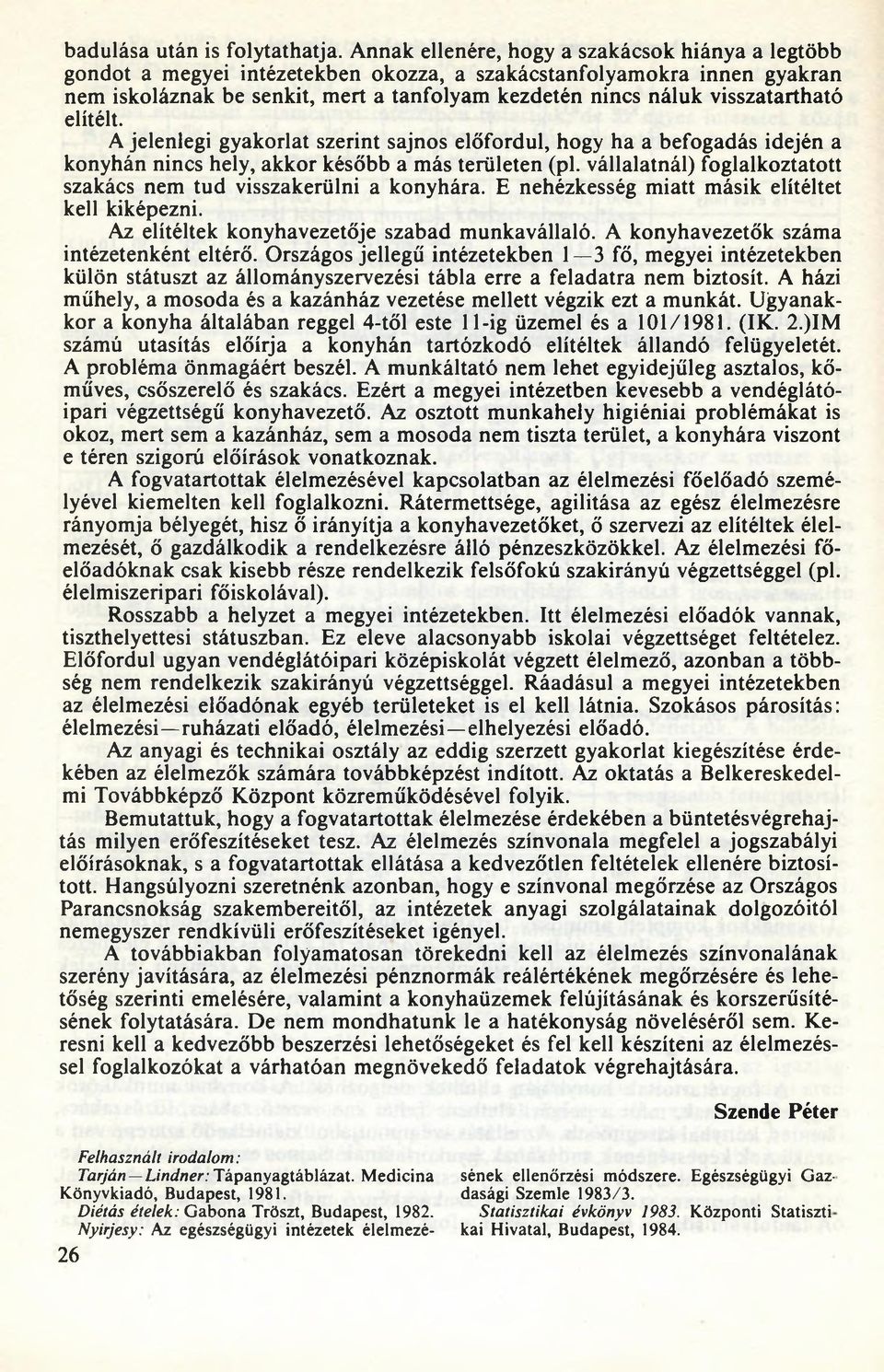 visszatartható elítélt. A jelenlegi gyakorlat szerint sajnos előfordul, hogy ha a befogadás idején a konyhán nincs hely, akkor később a más területen (pl.