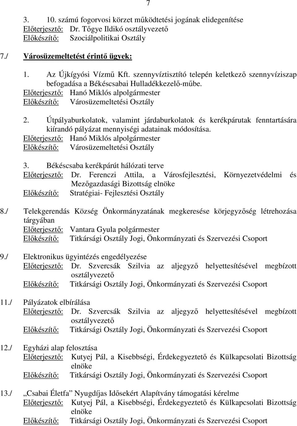 Elıterjesztı: Hanó Miklós alpolgármester Elıkészítı: Városüzemeltetési Osztály 2.