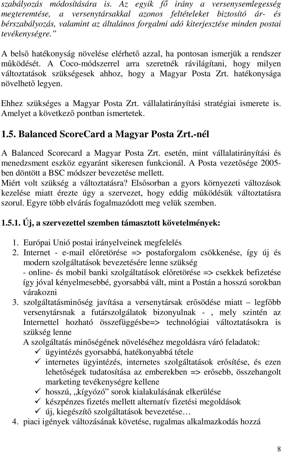 tevékenységre. A belsı hatékonyság növelése elérhetı azzal, ha pontosan ismerjük a rendszer mőködését.