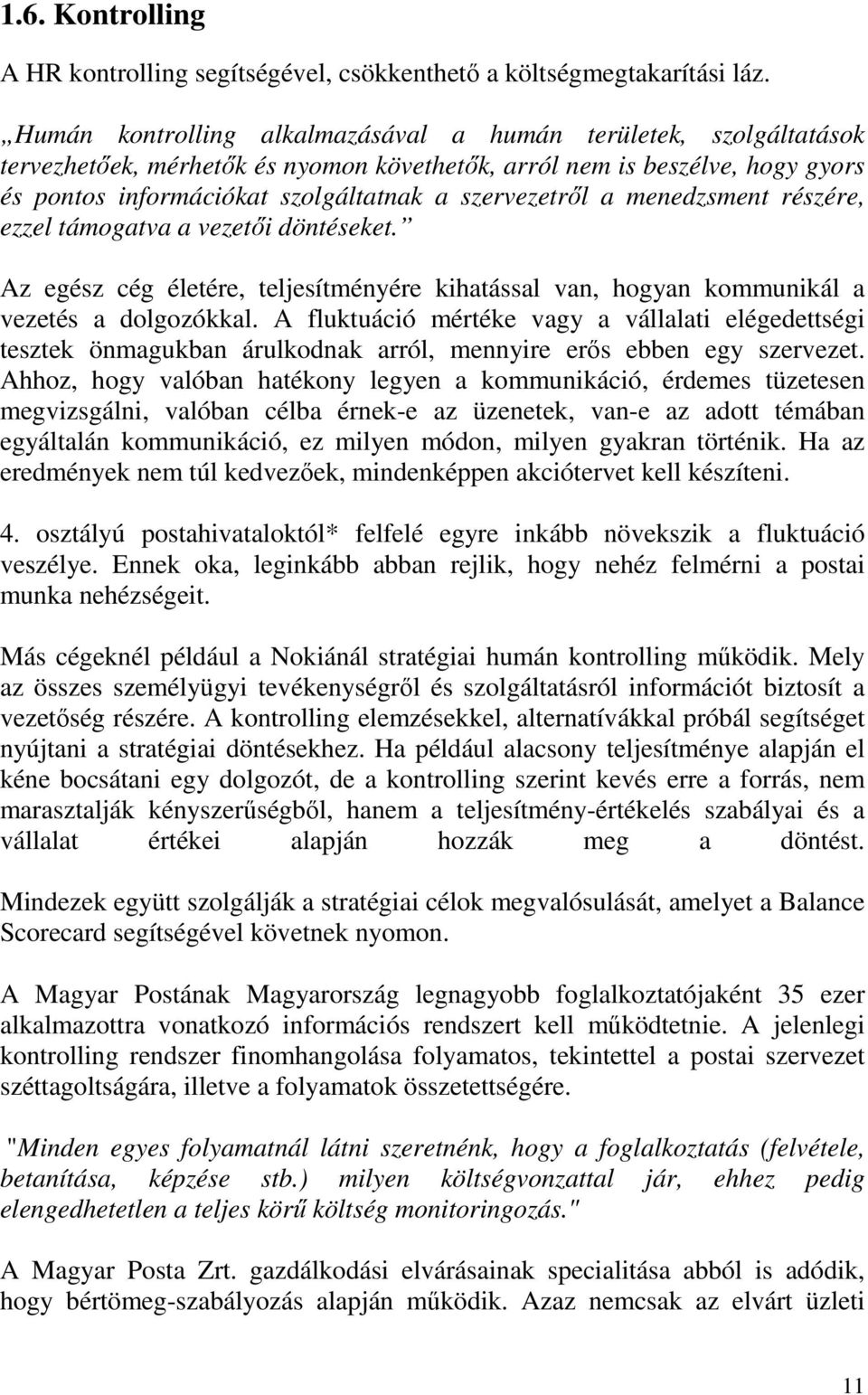 a menedzsment részére, ezzel támogatva a vezetıi döntéseket. Az egész cég életére, teljesítményére kihatással van, hogyan kommunikál a vezetés a dolgozókkal.