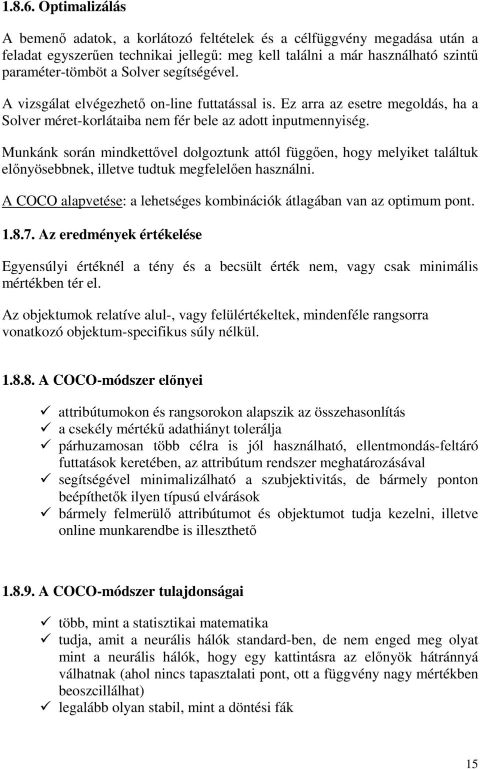 segítségével. A vizsgálat elvégezhetı on-line futtatással is. Ez arra az esetre megoldás, ha a Solver méret-korlátaiba nem fér bele az adott inputmennyiség.