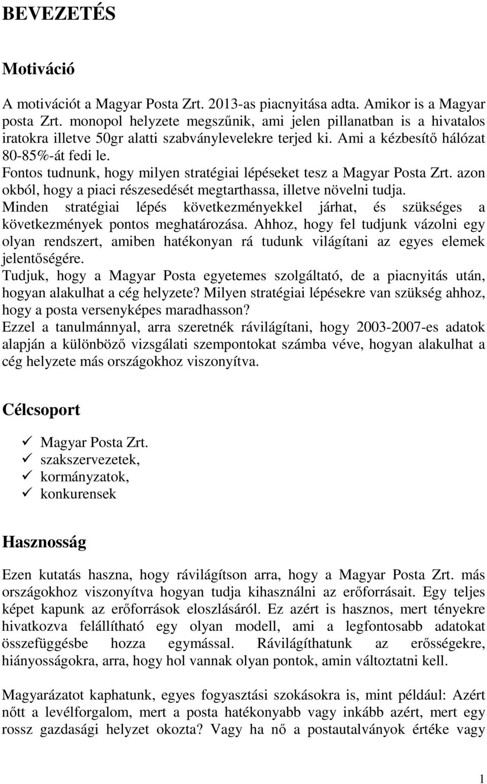 Fontos tudnunk, hogy milyen stratégiai lépéseket tesz a Magyar Posta Zrt. azon okból, hogy a piaci részesedését megtarthassa, illetve növelni tudja.