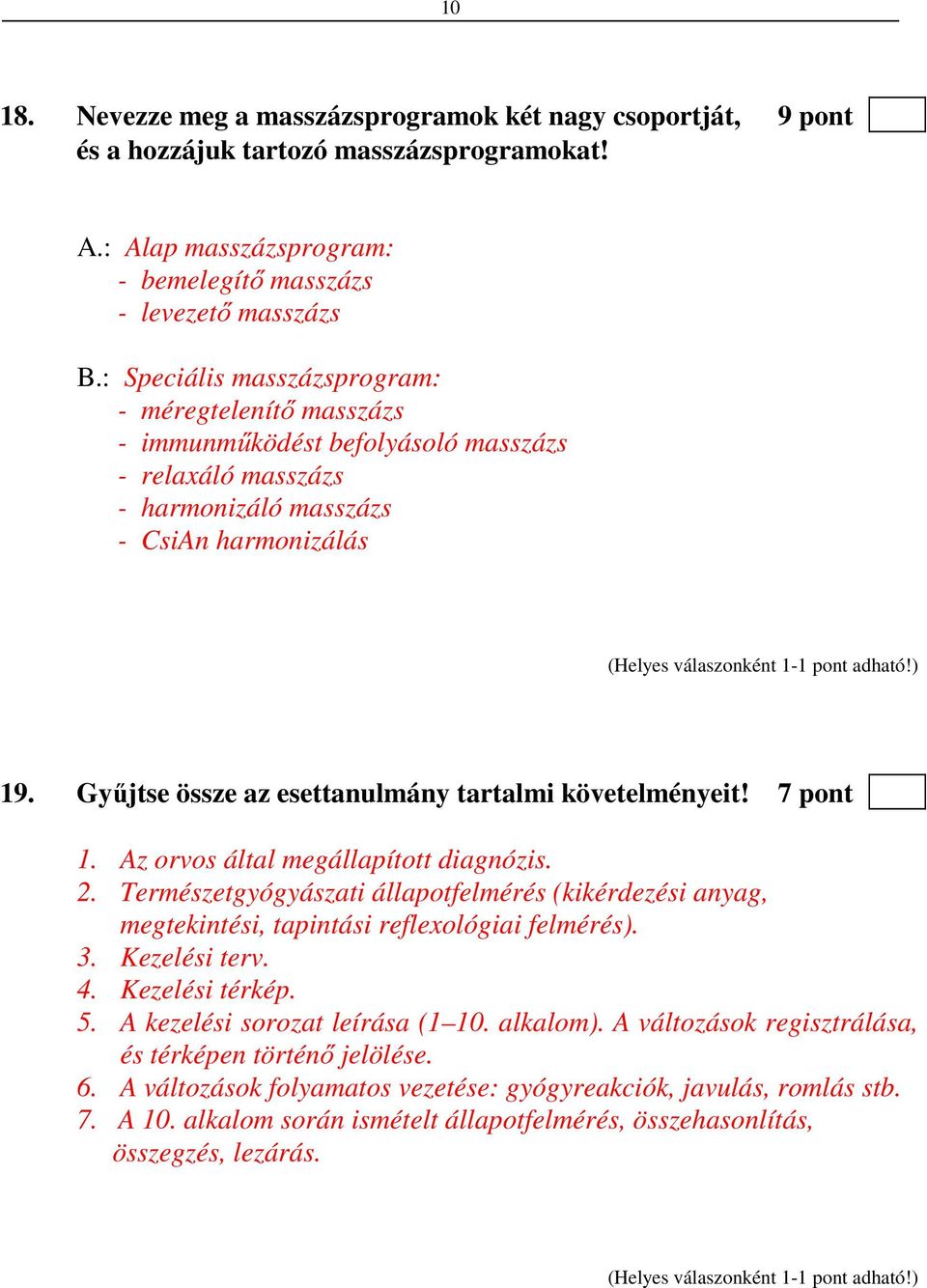 Gyűjtse össze az esettanulmány tartalmi követelményeit! 7 pont 1. Az orvos által megállapított diagnózis. 2.