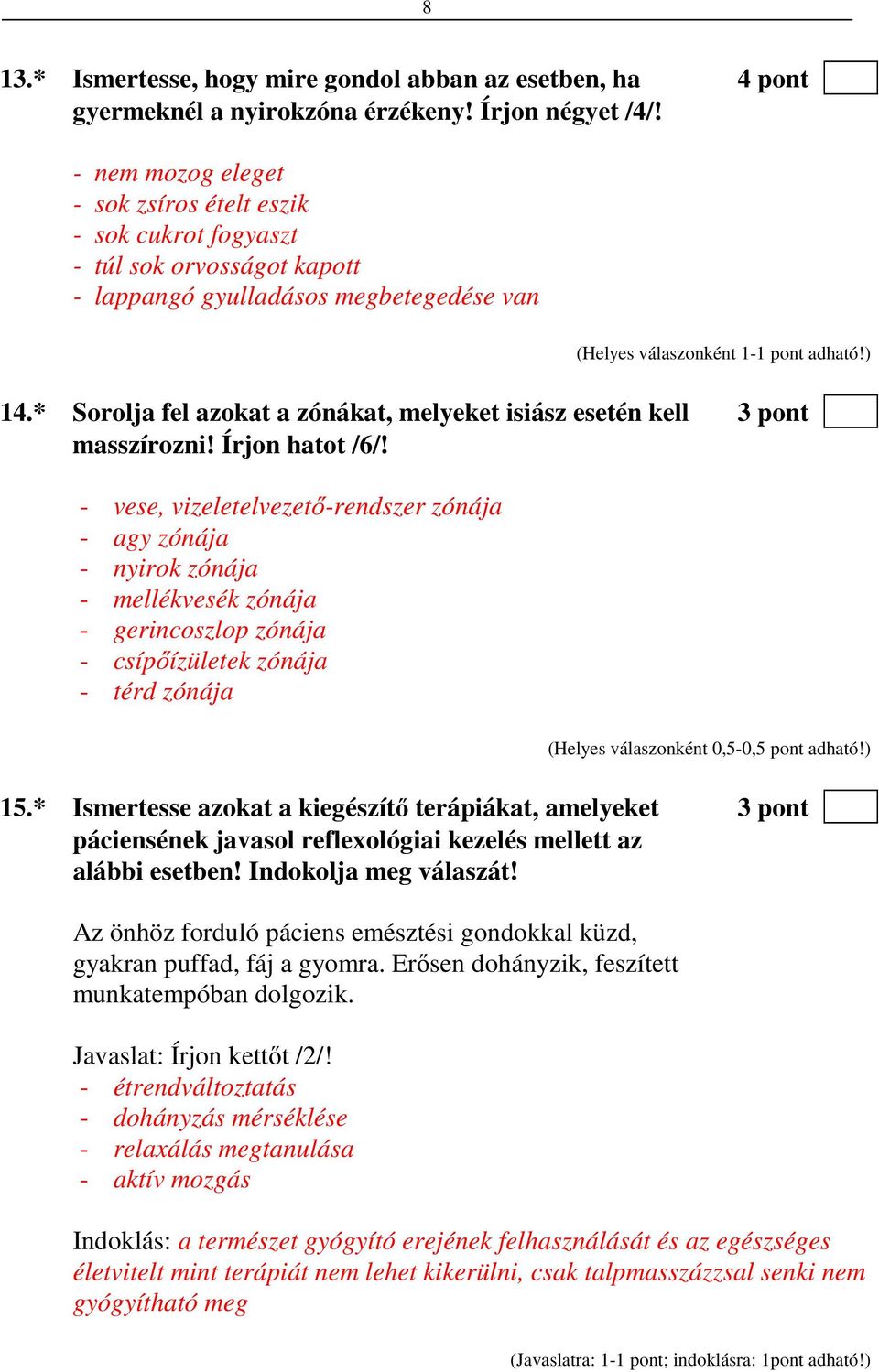 * Sorolja fel azokat a zónákat, melyeket isiász esetén kell 3 pont masszírozni! Írjon hatot /6/!