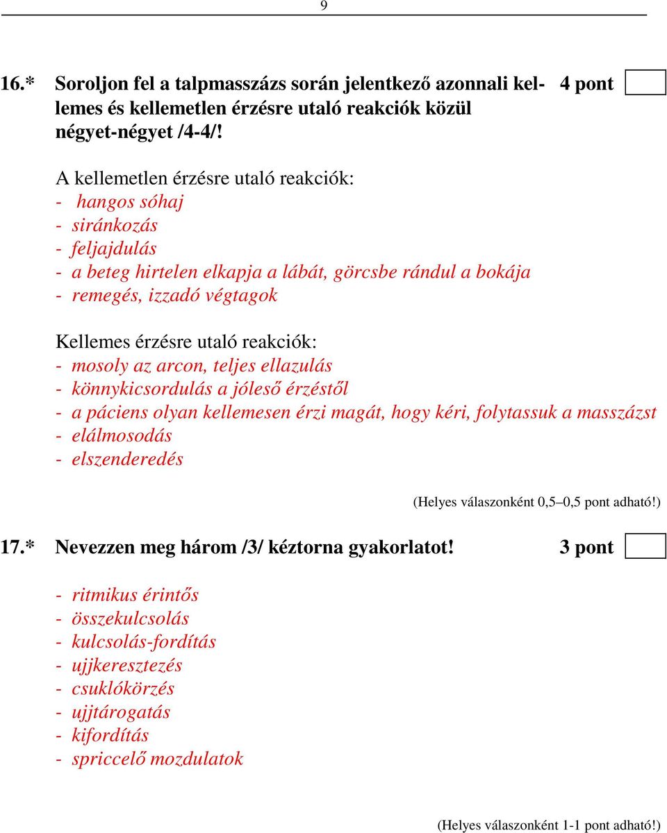 reakciók: - mosoly az arcon, teljes ellazulás - könnykicsordulás a jóleső érzéstől - a páciens olyan kellemesen érzi magát, hogy kéri, folytassuk a masszázst - elálmosodás - elszenderedés