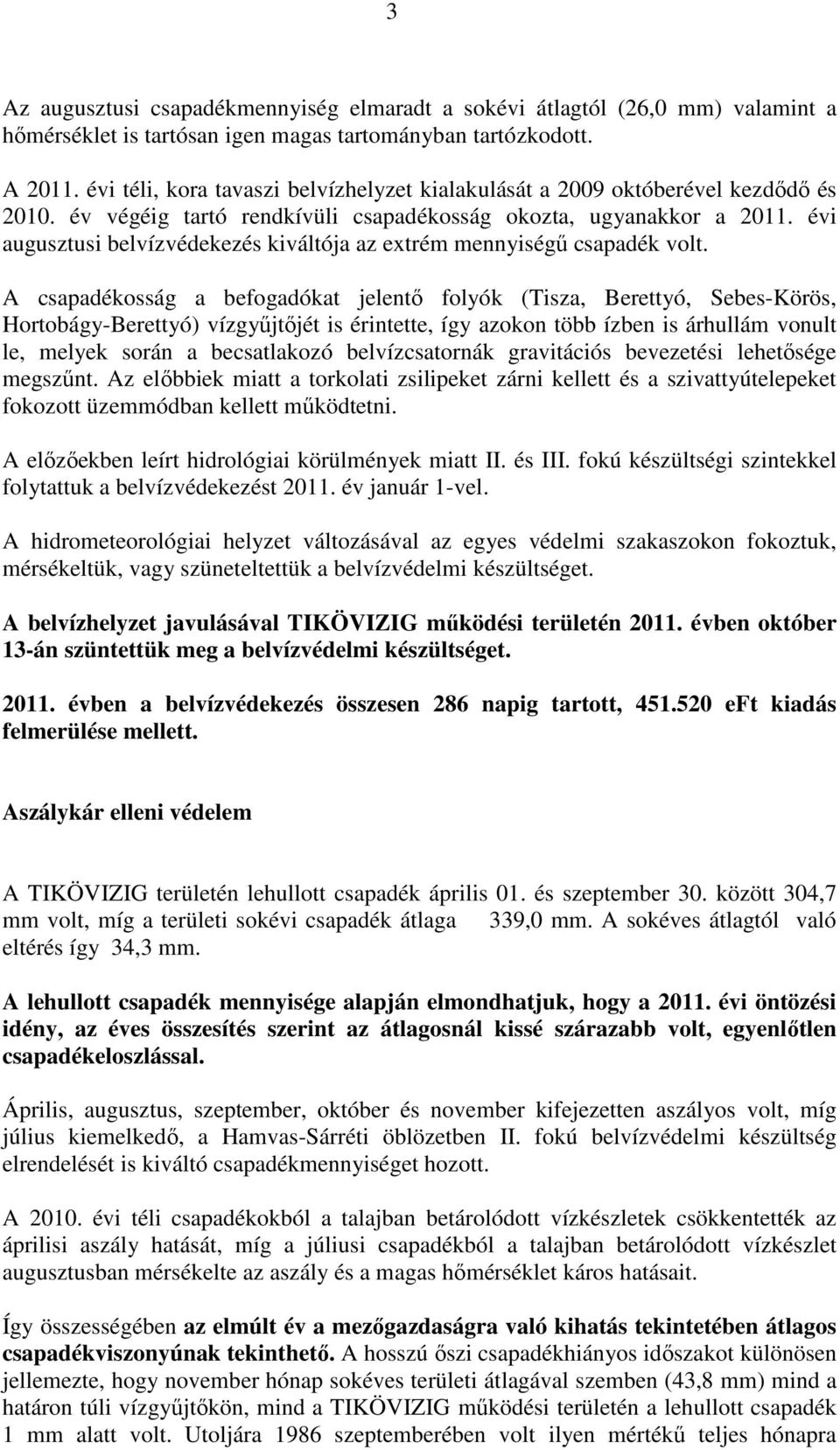 évi augusztusi belvízvédekezés kiváltója az extrém mennyiségű csapadék volt.