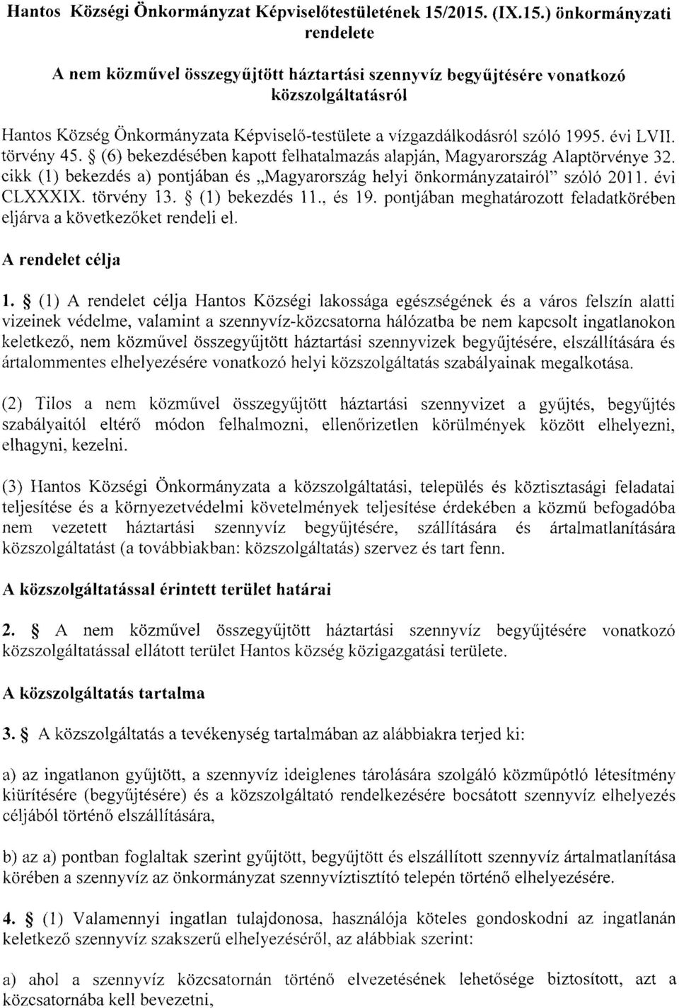 szóló 1995. évi LVII. törvény 45. (6) bekezdésében kapott felhatalmazás alapján, Magyarország Alaptörvénye 32. cikk (1) bekezdés a) pontjában és Magyarország helyi önkormányzatairól szóló 2011.