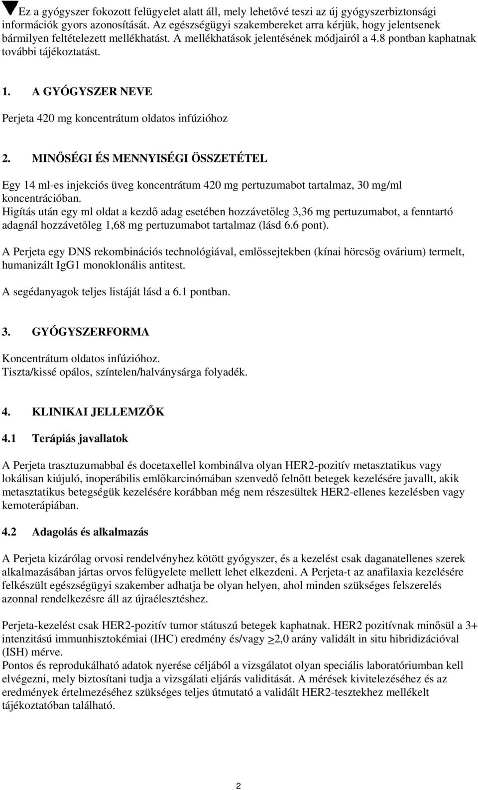 A GYÓGYSZER NEVE Perjeta 420 mg koncentrátum oldatos infúzióhoz 2. MINŐSÉGI ÉS MENNYISÉGI ÖSSZETÉTEL Egy 14 ml-es injekciós üveg koncentrátum 420 mg pertuzumabot tartalmaz, 30 mg/ml koncentrációban.