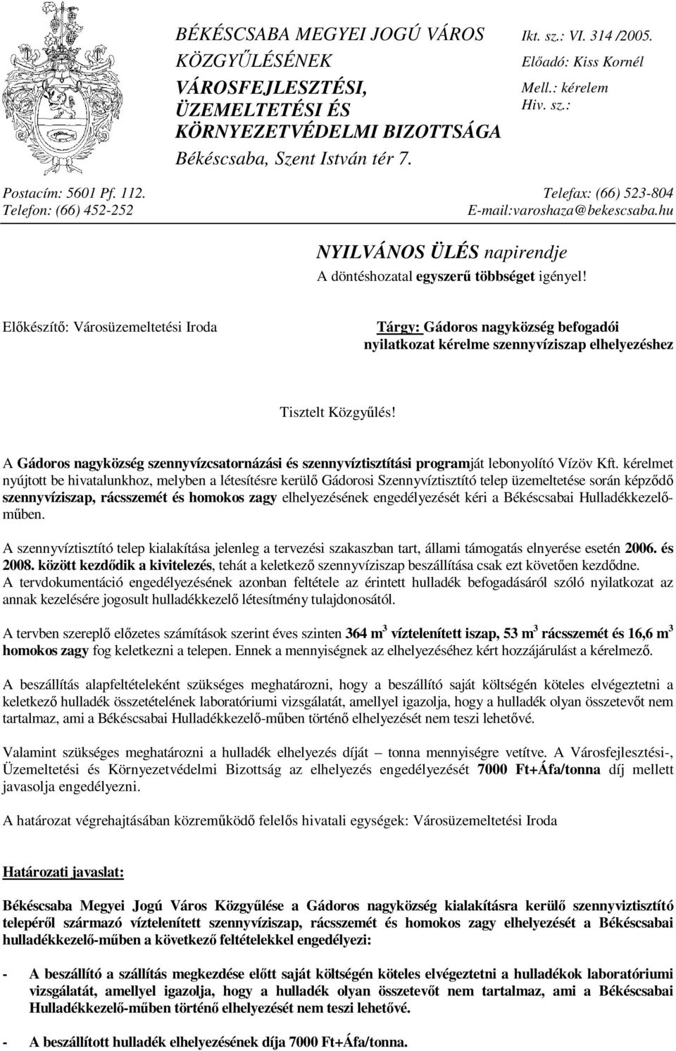 Előkészítő: Városüzemeltetési Iroda Tárgy: Gádoros nagyközség befogadói nyilatkozat kérelme szennyvíziszap elhelyezéshez Tisztelt Közgyűlés!